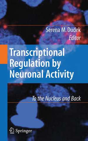 Transcriptional Regulation by Neuronal Activity: To the Nucleus and Back de Serena Dudek