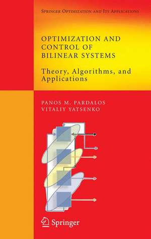 Optimization and Control of Bilinear Systems: Theory, Algorithms, and Applications de Panos M. Pardalos