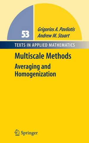 Multiscale Methods: Averaging and Homogenization de Grigoris Pavliotis