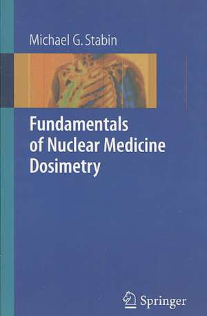 Fundamentals of Nuclear Medicine Dosimetry de Michael G. Stabin