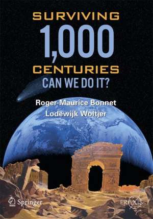 Surviving 1000 Centuries: Can We Do It? de Roger-Maurice Bonnet