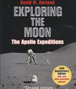 Exploring the Moon: The Apollo Expeditions de David M. Harland