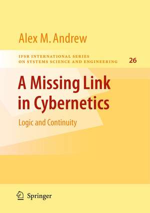 A Missing Link in Cybernetics: Logic and Continuity de Alex M. Andrew