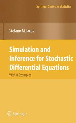 Simulation and Inference for Stochastic Differential Equations: With R Examples de Stefano M. Iacus