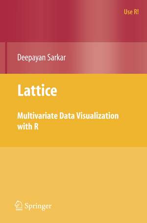 Lattice: Multivariate Data Visualization with R de Deepayan Sarkar