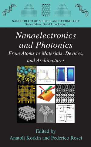 Nanoelectronics and Photonics: From Atoms to Materials, Devices, and Architectures de Anatoli Korkin