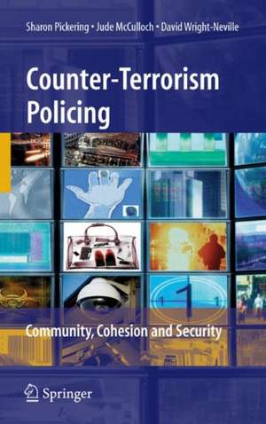 Counter-Terrorism Policing: Community, Cohesion and Security de Sharon Pickering