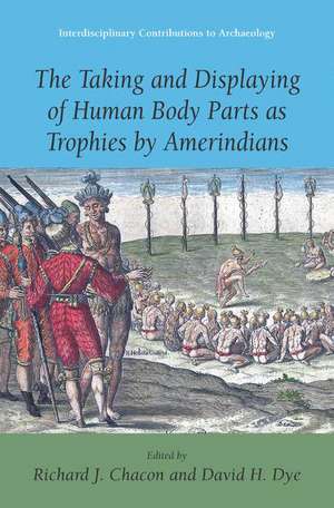 The Taking and Displaying of Human Body Parts as Trophies by Amerindians de Richard J. Chacon