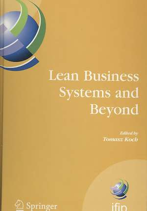 Lean Business Systems and Beyond: First IFIP TC 5 Advanced Production Management Systems Conference (APMS’2006), Wroclaw, Poland, September 18-20, 2006 de Tomasz Koch