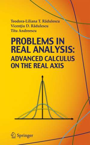 Problems in Real Analysis: Advanced Calculus on the Real Axis de Teodora-Liliana Radulescu