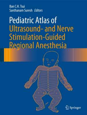 Pediatric Atlas of Ultrasound- and Nerve Stimulation-Guided Regional Anesthesia de Ban C.H. Tsui