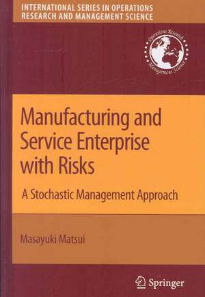 Manufacturing and Service Enterprise with Risks: A Stochastic Management Approach de Masayuki Matsui