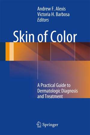 Skin of Color: A Practical Guide to Dermatologic Diagnosis and Treatment de Andrew F. Alexis