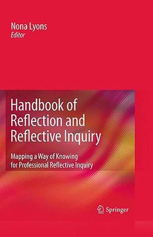 Handbook of Reflection and Reflective Inquiry: Mapping a Way of Knowing for Professional Reflective Inquiry de Nona Lyons