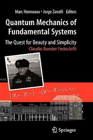 Quantum Mechanics of Fundamental Systems: The Quest for Beauty and Simplicity: Claudio Bunster Festschrift de Marc Henneaux