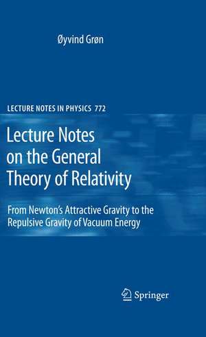 Lecture Notes on the General Theory of Relativity: From Newton’s Attractive Gravity to the Repulsive Gravity of Vacuum Energy de Øyvind Grøn