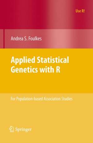 Applied Statistical Genetics with R: For Population-based Association Studies de Andrea S. Foulkes