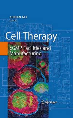 Cell Therapy: cGMP Facilities and Manufacturing de Adrian Gee