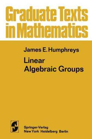 Linear Algebraic Groups de James E. Humphreys