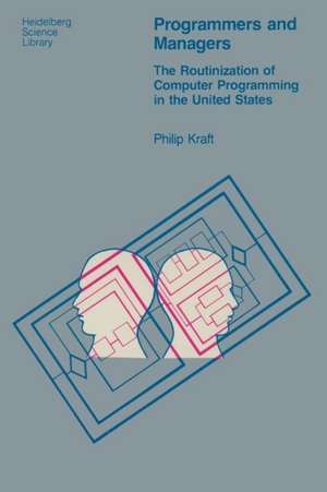 Programmers and Managers: The Routinization of Computer Programming in the United States de P. Kraft