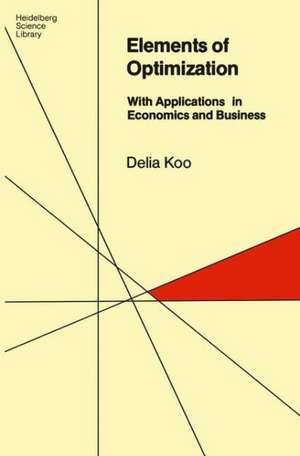 Elements of Optimization: With Applications in Economics and Business de Delia Koo