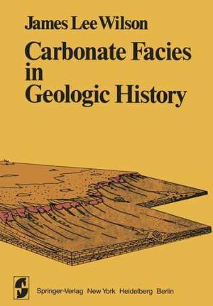 Carbonate Facies in Geologic History de Jl Wilson