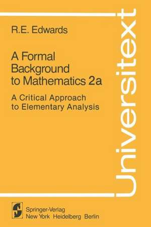 A Formal Background to Mathematics 2a: A Critical Approach to Elementary Analysis de R. E. Edwards