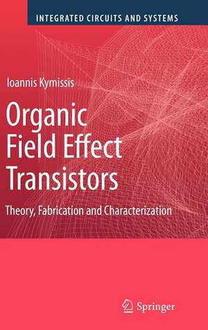 Organic Field Effect Transistors: Theory, Fabrication and Characterization de Ioannis Kymissis