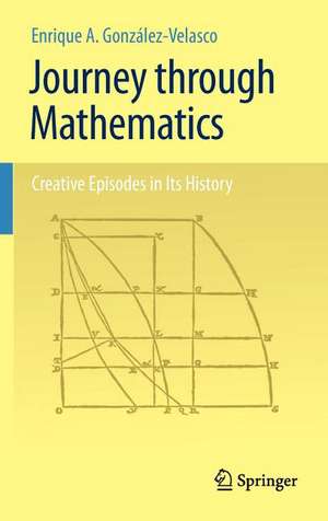 Journey through Mathematics: Creative Episodes in Its History de Enrique A. González-Velasco