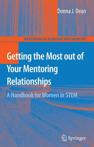 Getting the Most out of Your Mentoring Relationships: A Handbook for Women in STEM de Donna J. Dean