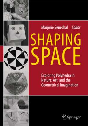 Shaping Space: Exploring Polyhedra in Nature, Art, and the Geometrical Imagination de Marjorie Senechal