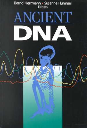 Ancient DNA: Recovery and Analysis of Genetic Material from Paleontological, Archaeological, Museum, Medical, and Forensic Specimens de Bernd Herrmann