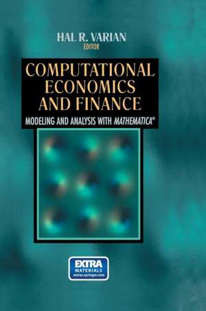 Computational Economics and Finance: Modeling and Analysis with Mathematica® de Hal R. Varian