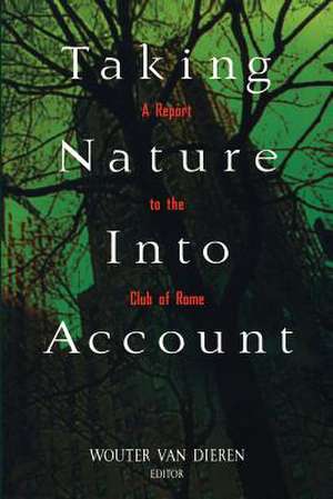 Taking Nature Into Account: A Report to the Club of Rome Toward a Sustainable National Income de Wouter van Dieren