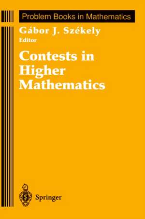 Contests in Higher Mathematics: Miklós Schweitzer Competitions 1962–1991 de Gabor J. Szekely