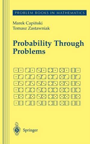 Probability Through Problems de Marek Capinski