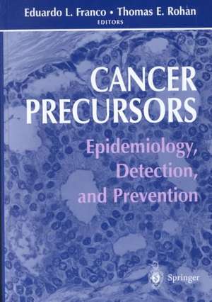 Cancer Precursors: Epidemiology, Detection, and Prevention de Eduardo L. Franco