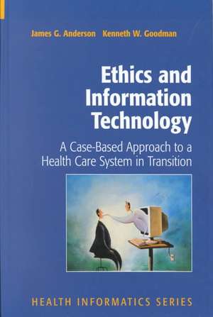 Ethics and Information Technology: A Case-Based Approach to a Health Care System in Transition de James G. Anderson