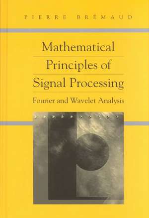 Mathematical Principles of Signal Processing: Fourier and Wavelet Analysis de Pierre Bremaud