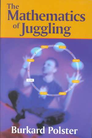 The Mathematics of Juggling de Burkard Polster