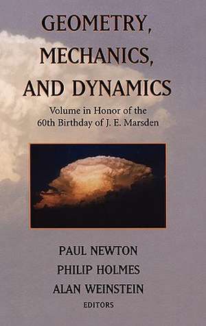 Geometry, Mechanics, and Dynamics: Volume in Honor of the 60th Birthday of J. E. Marsden de Paul Newton