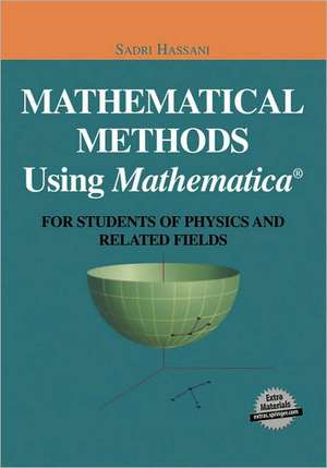 Mathematical Methods Using Mathematica®: For Students of Physics and Related Fields de Sadri Hassani