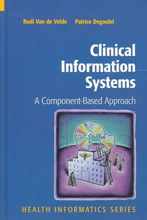 Clinical Information Systems: A Component-Based Approach de Rudi Van de Velde