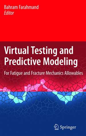 Virtual Testing and Predictive Modeling: For Fatigue and Fracture Mechanics Allowables de Bahram Farahmand