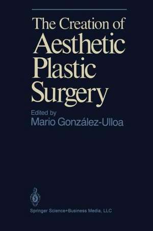 The Creation of Aesthetic Plastic Surgery de M. Gonzales-Ulloa