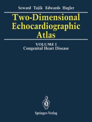 Two-Dimensional Echocardiographic Atlas: Volume 1 Congenital Heart Disease de James B. Seward