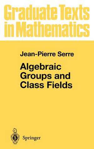 Algebraic Groups and Class Fields de Jean Pierre Serre