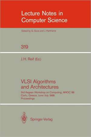 VLSI Algorithms and Architectures: 3rd Aegean Workshop on Computing, AWOC 88. Corfu, Greece, June 28 - July 1, 1988. Proceedings de John H. Reif