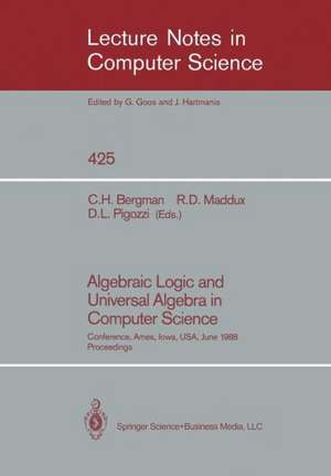 Algebraic Logic and Universal Algebra in Computer Science: Conference, Ames, Iowa, USA June 1–4, 1988 Proceedings de Clifford H. Bergman