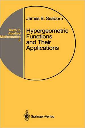 Hypergeometric Functions and Their Applications de James B. Seaborn